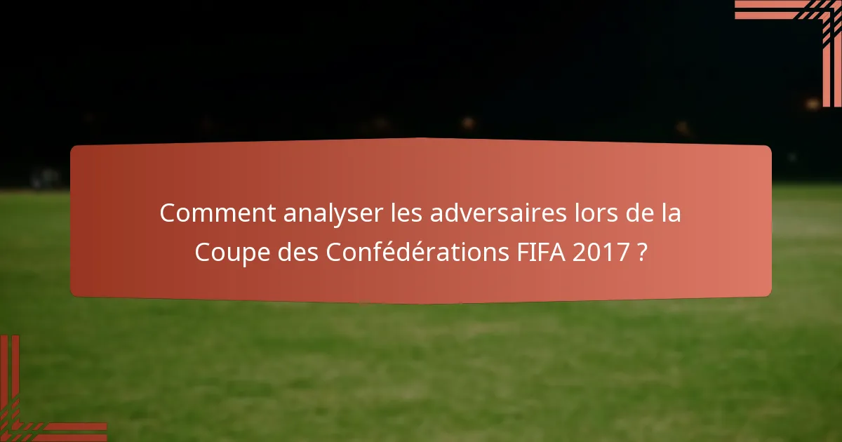 Comment analyser les adversaires lors de la Coupe des Confédérations FIFA 2017 ?