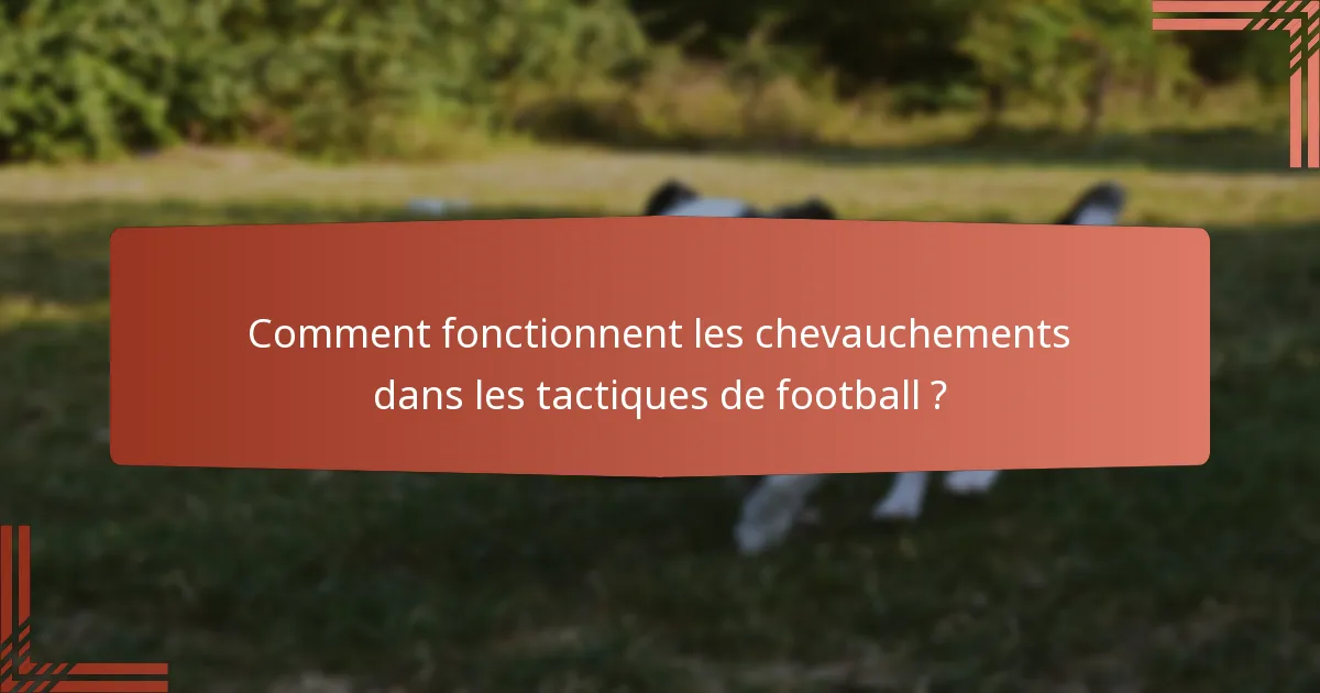 Comment fonctionnent les chevauchements dans les tactiques de football ?