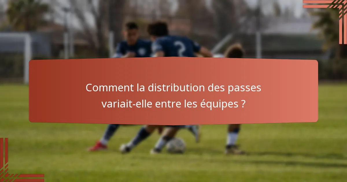 Comment la distribution des passes variait-elle entre les équipes ?