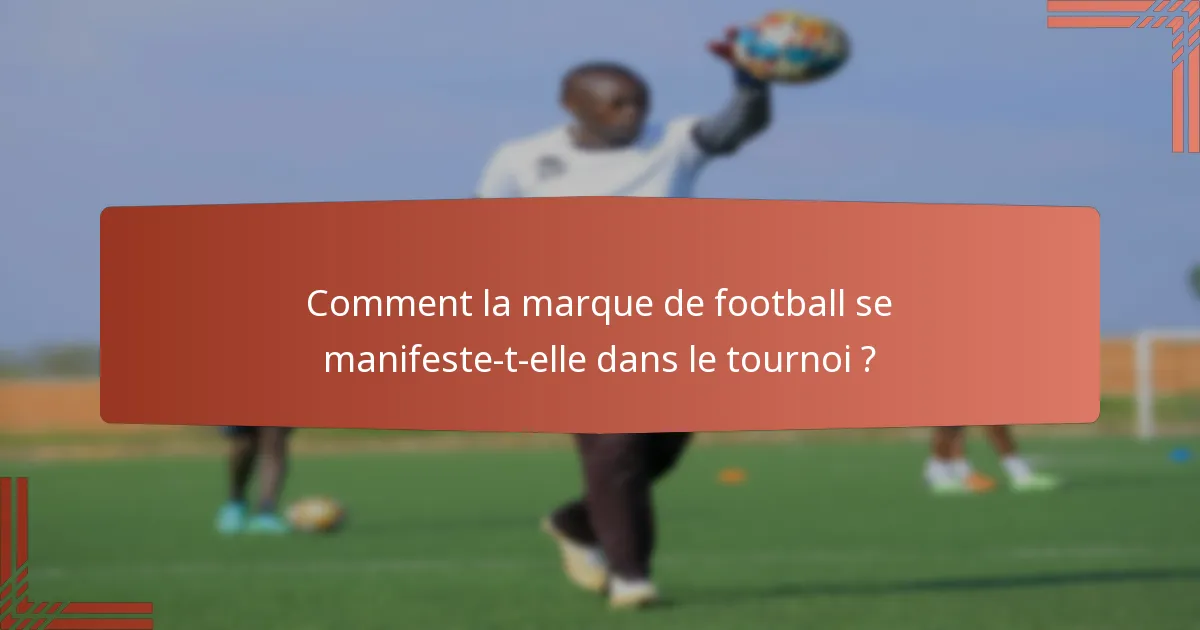 Comment la marque de football se manifeste-t-elle dans le tournoi ?