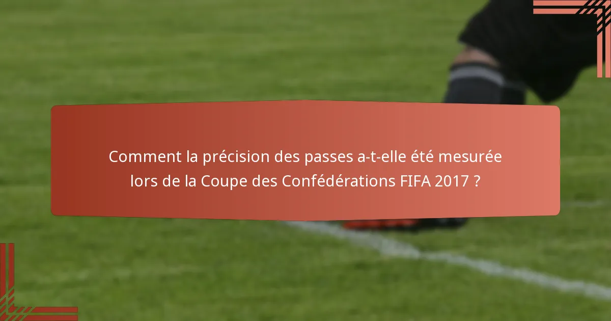 Comment la précision des passes a-t-elle été mesurée lors de la Coupe des Confédérations FIFA 2017 ?