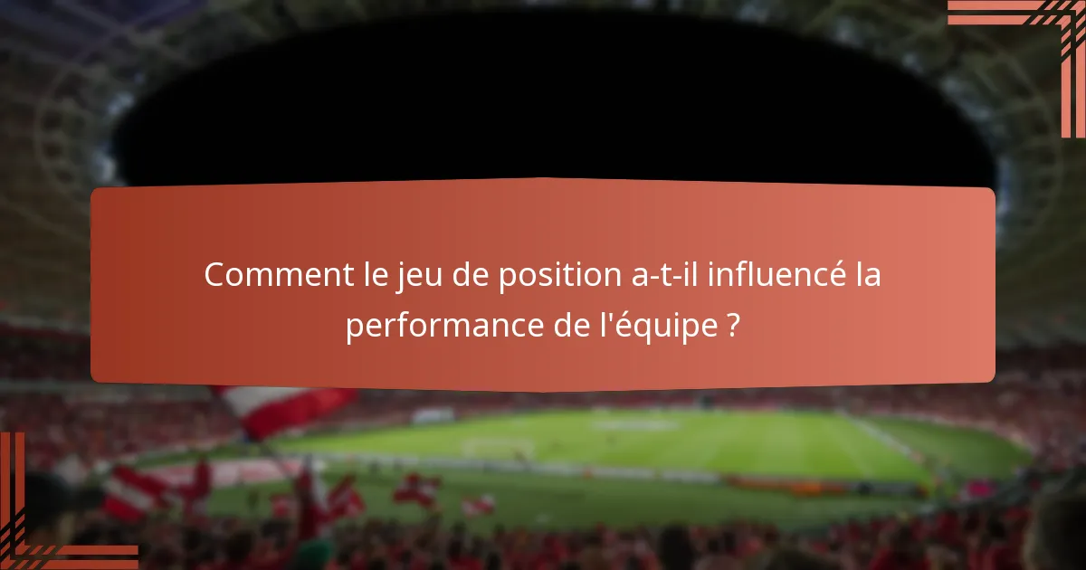 Comment le jeu de position a-t-il influencé la performance de l'équipe ?