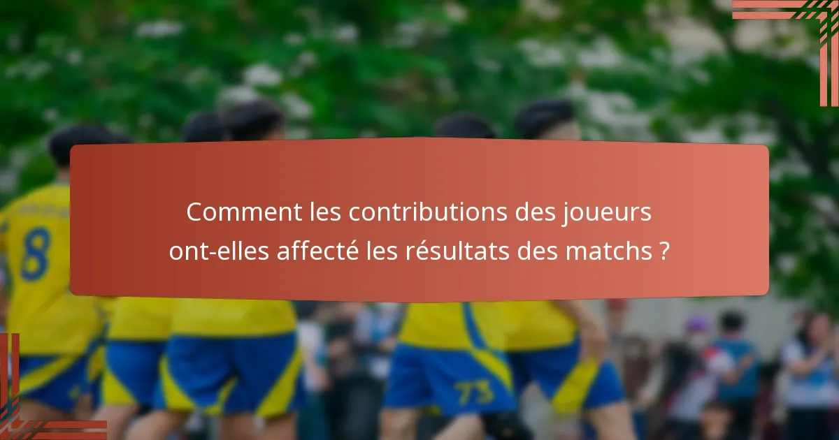 Comment les contributions des joueurs ont-elles affecté les résultats des matchs ?