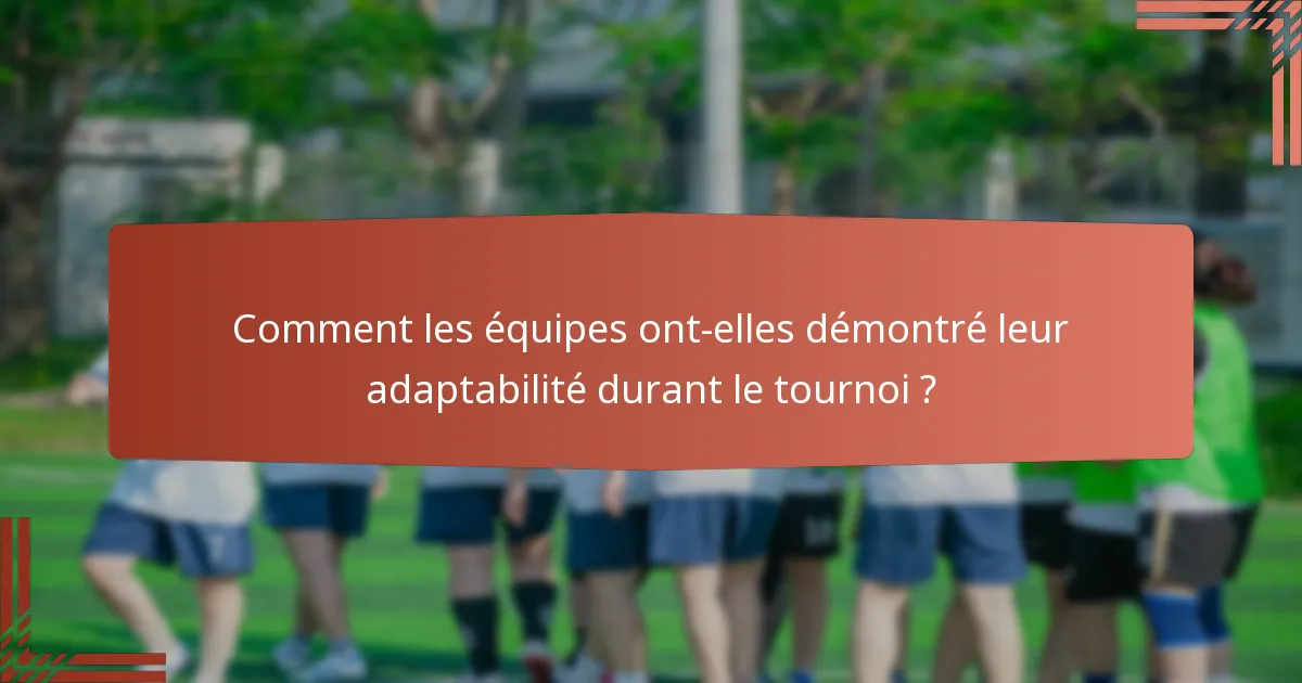 Comment les équipes ont-elles démontré leur adaptabilité durant le tournoi ?