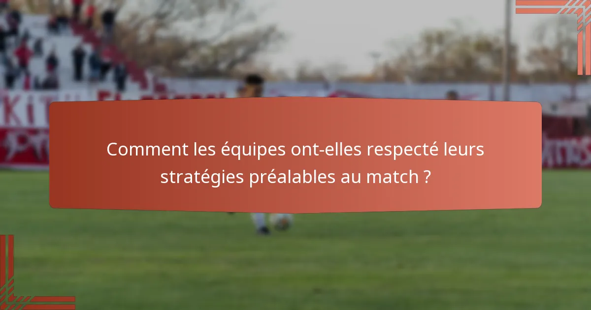 Comment les équipes ont-elles respecté leurs stratégies préalables au match ?