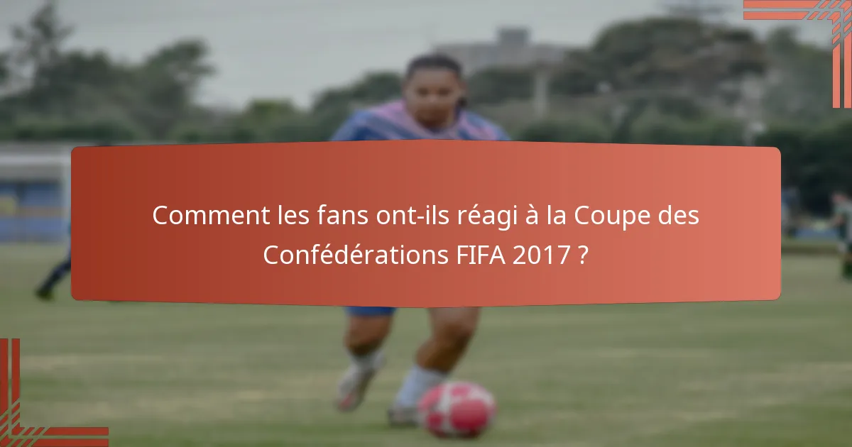 Comment les fans ont-ils réagi à la Coupe des Confédérations FIFA 2017 ?