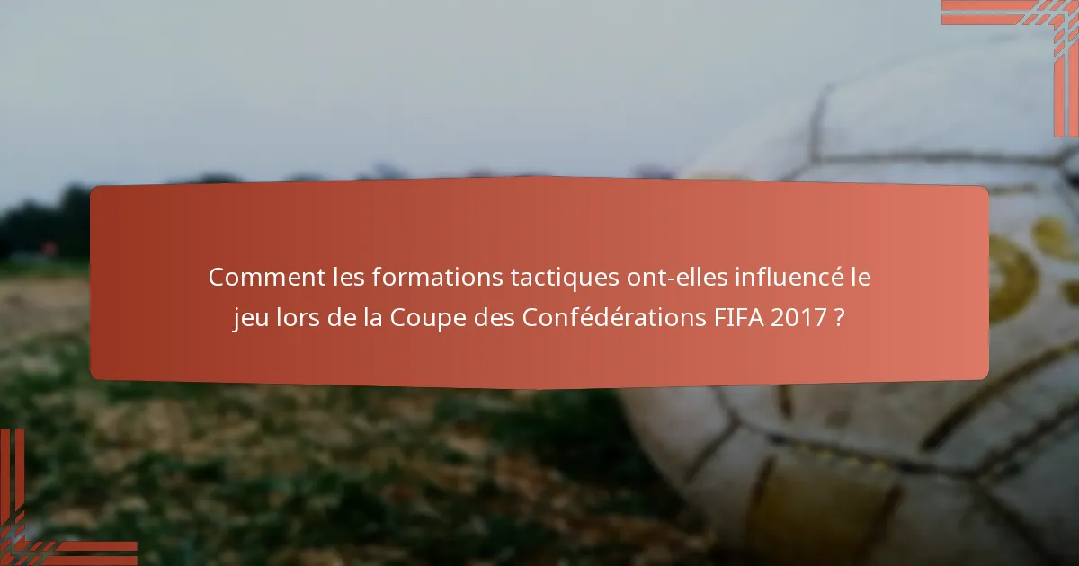 Comment les formations tactiques ont-elles influencé le jeu lors de la Coupe des Confédérations FIFA 2017 ?
