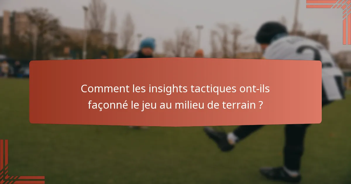 Comment les insights tactiques ont-ils façonné le jeu au milieu de terrain ?