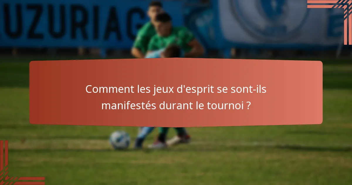 Comment les jeux d'esprit se sont-ils manifestés durant le tournoi ?