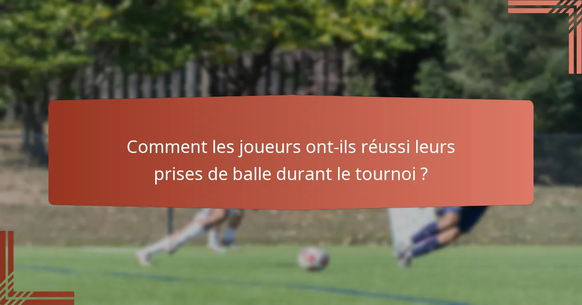 Comment les joueurs ont-ils réussi leurs prises de balle durant le tournoi ?