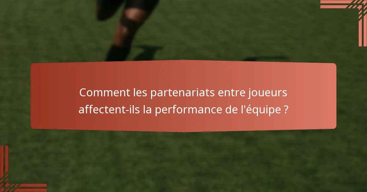 Comment les partenariats entre joueurs affectent-ils la performance de l'équipe ?