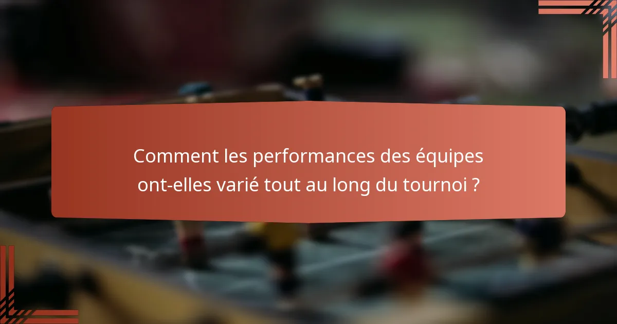Comment les performances des équipes ont-elles varié tout au long du tournoi ?