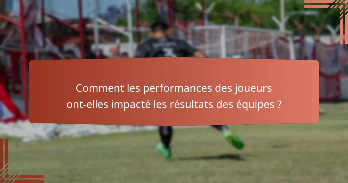 Comment les performances des joueurs ont-elles impacté les résultats des équipes ?