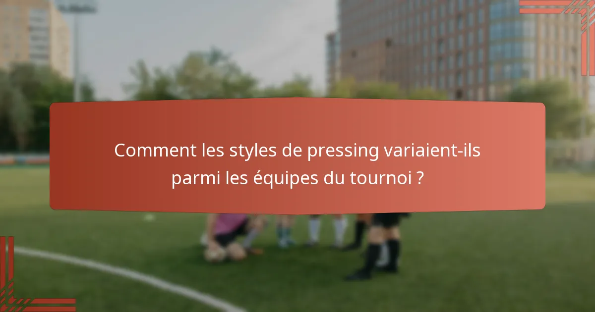 Comment les styles de pressing variaient-ils parmi les équipes du tournoi ?
