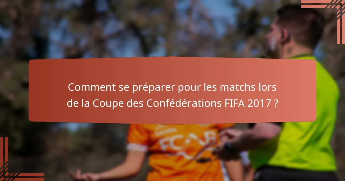 Comment se préparer pour les matchs lors de la Coupe des Confédérations FIFA 2017 ?