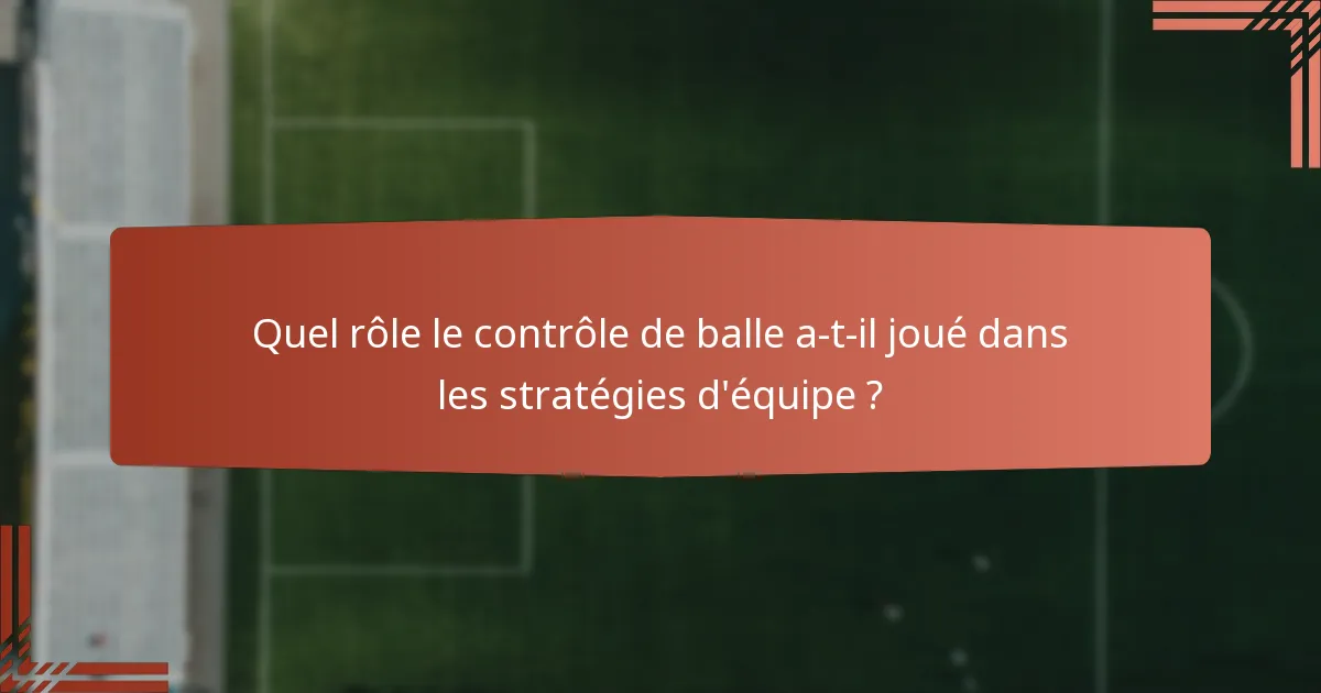 Quel rôle le contrôle de balle a-t-il joué dans les stratégies d'équipe ?