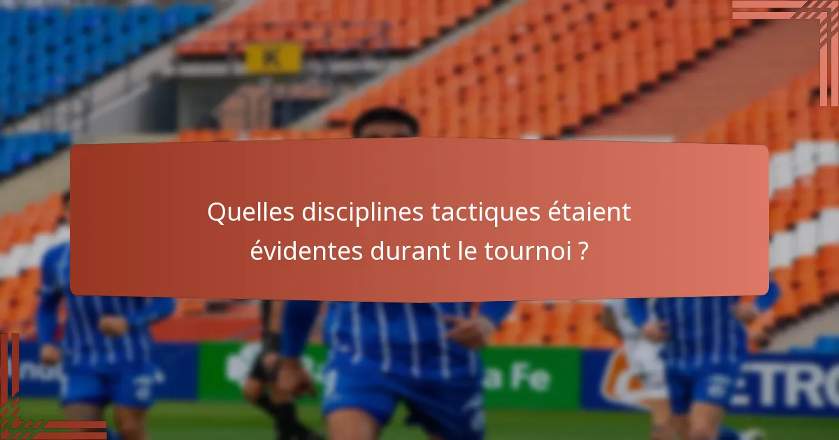 Quelles disciplines tactiques étaient évidentes durant le tournoi ?