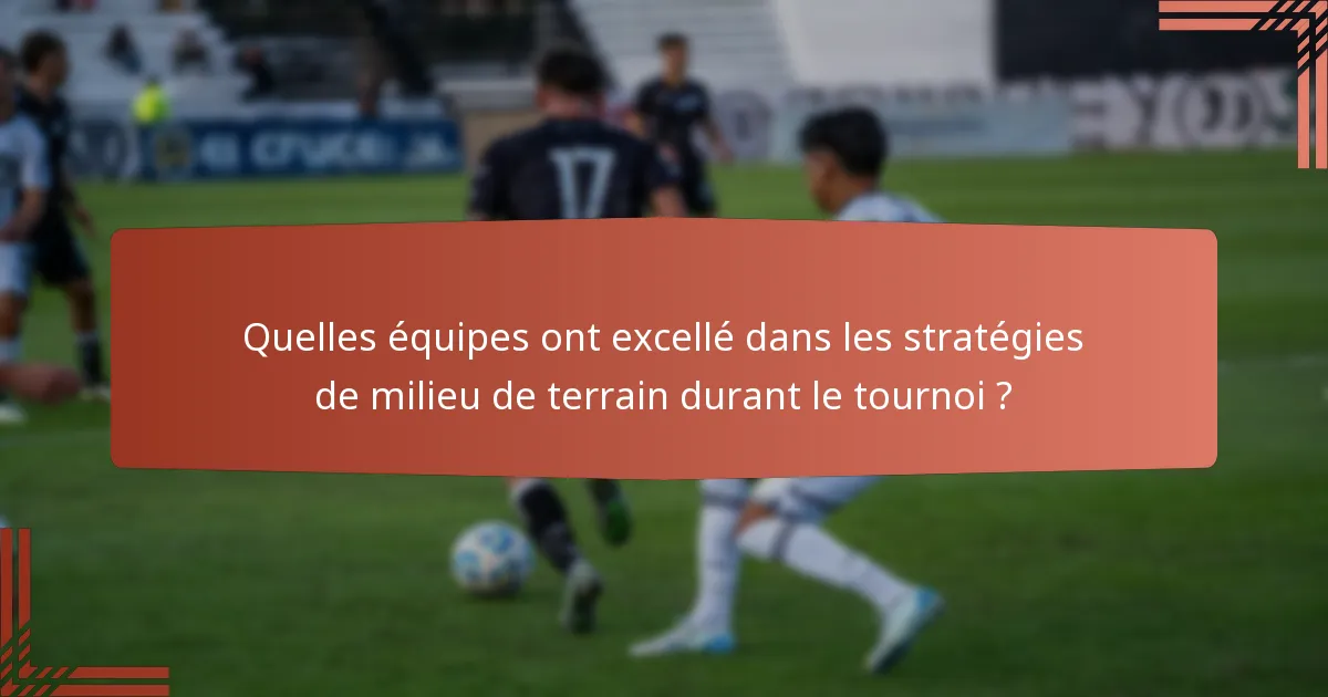Quelles équipes ont excellé dans les stratégies de milieu de terrain durant le tournoi ?