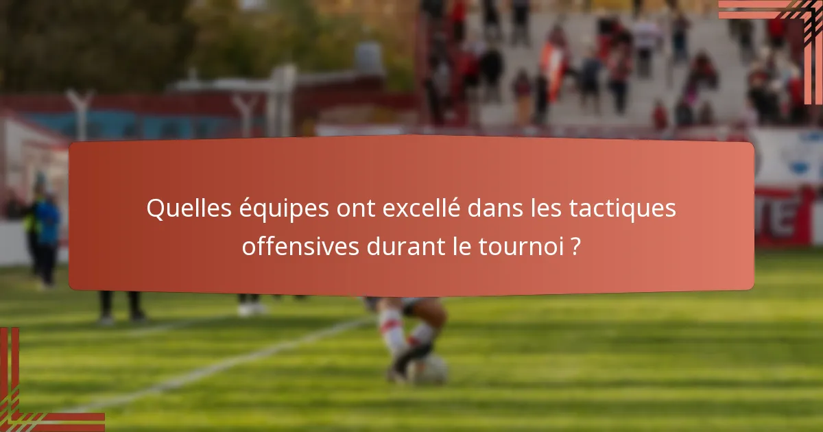 Quelles équipes ont excellé dans les tactiques offensives durant le tournoi ?