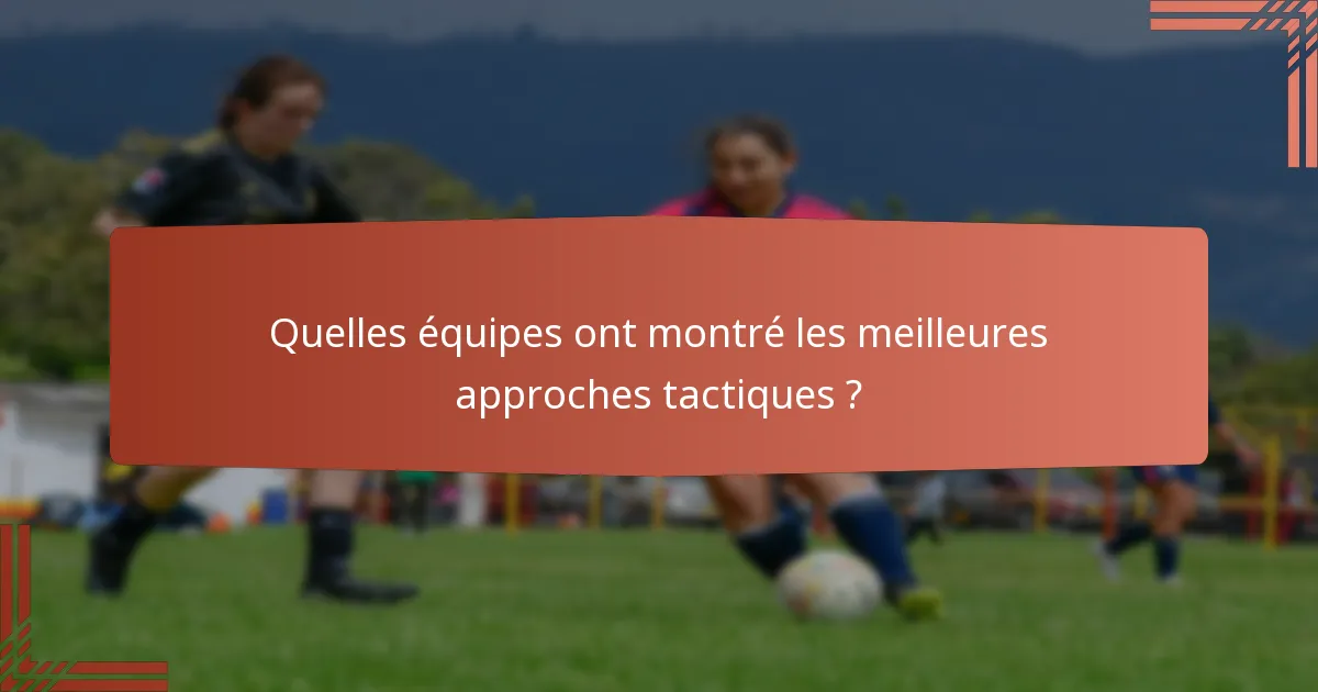 Quelles équipes ont montré les meilleures approches tactiques ?