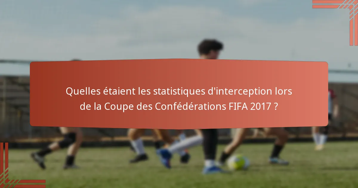 Quelles étaient les statistiques d'interception lors de la Coupe des Confédérations FIFA 2017 ?