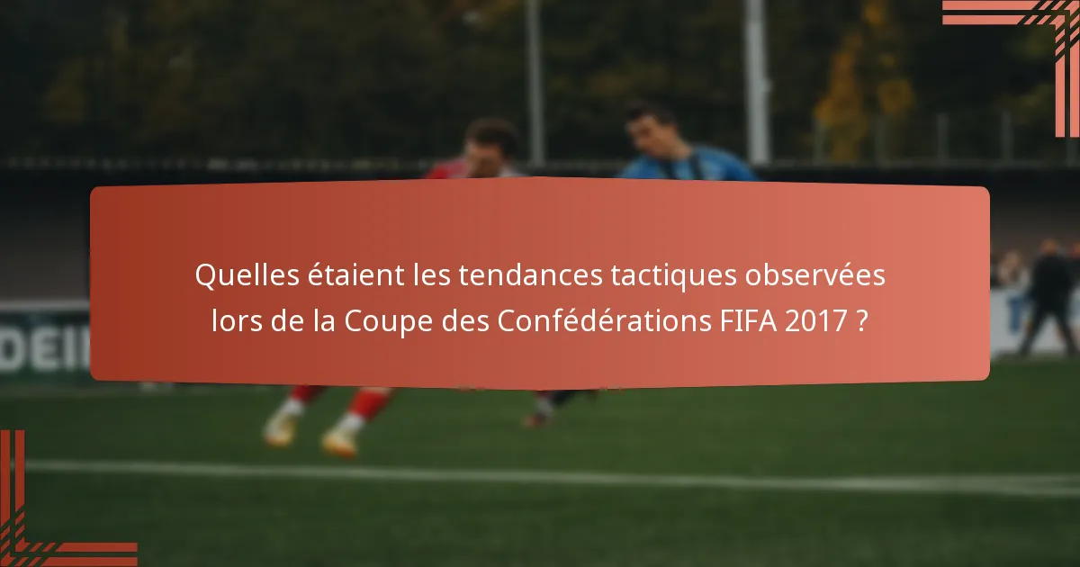 Quelles étaient les tendances tactiques observées lors de la Coupe des Confédérations FIFA 2017 ?
