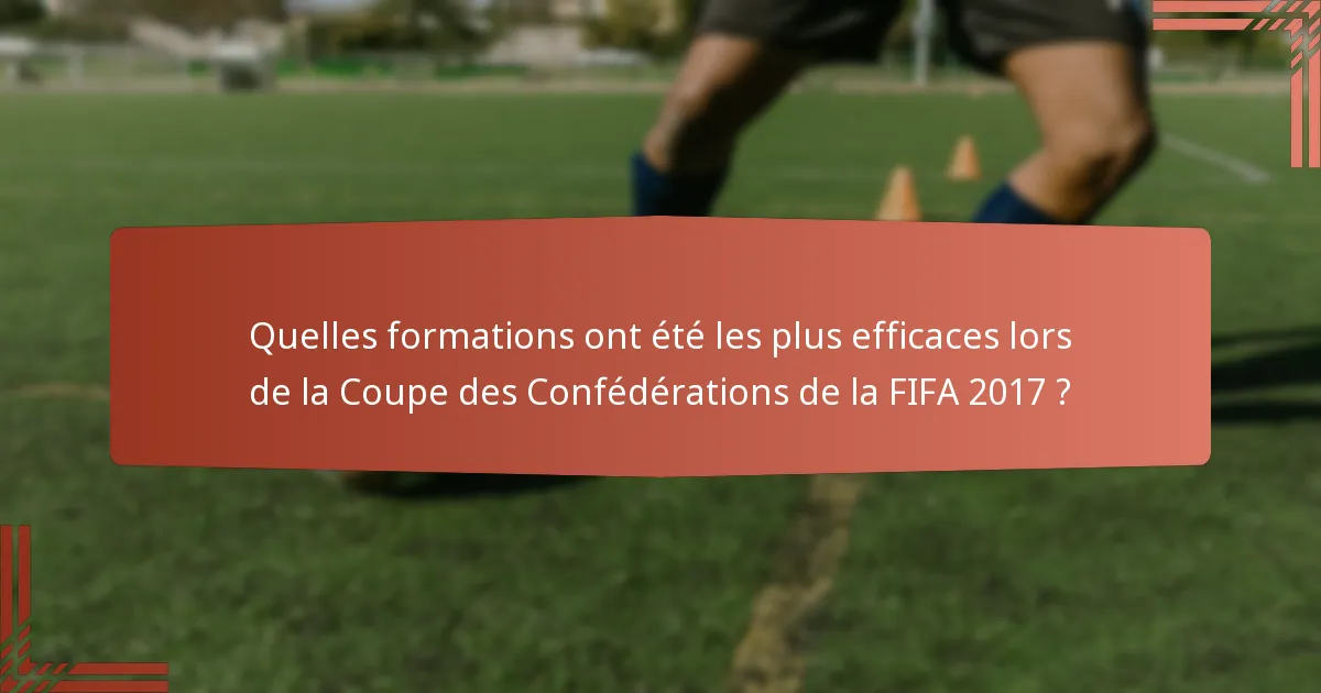 Quelles formations ont été les plus efficaces lors de la Coupe des Confédérations de la FIFA 2017 ?