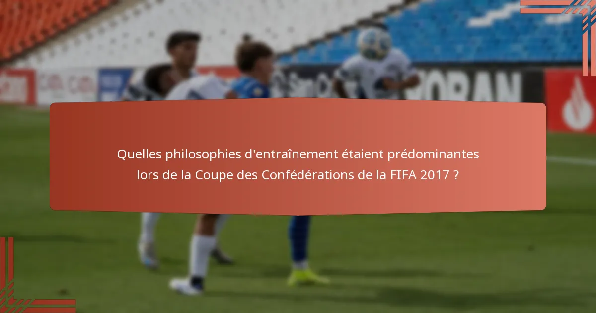 Quelles philosophies d'entraînement étaient prédominantes lors de la Coupe des Confédérations de la FIFA 2017 ?