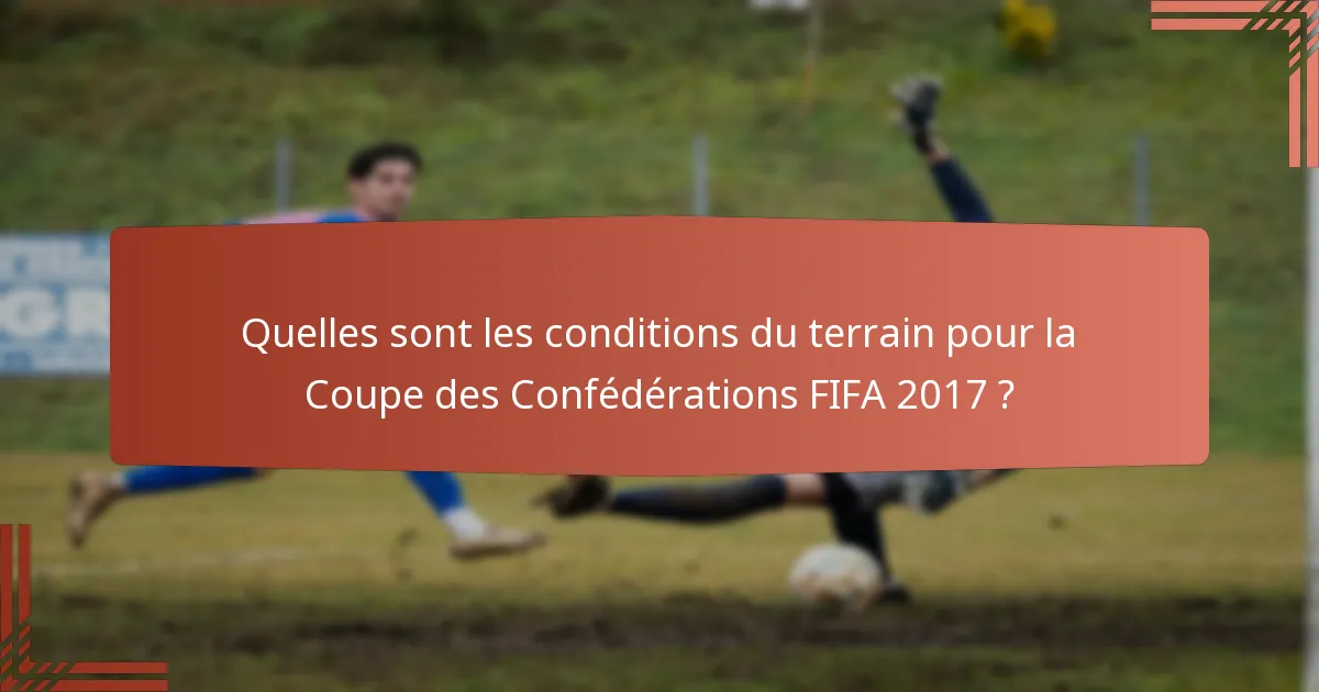 Quelles sont les conditions du terrain pour la Coupe des Confédérations FIFA 2017 ?