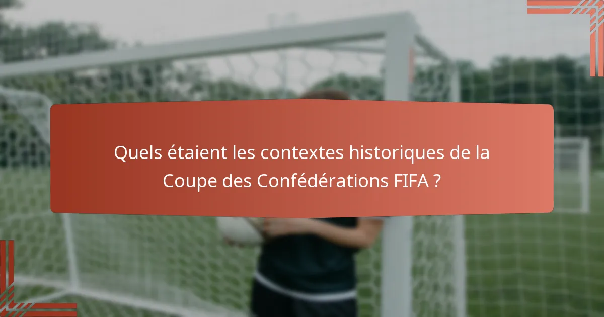 Quels étaient les contextes historiques de la Coupe des Confédérations FIFA ?