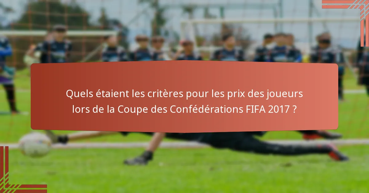 Quels étaient les critères pour les prix des joueurs lors de la Coupe des Confédérations FIFA 2017 ?