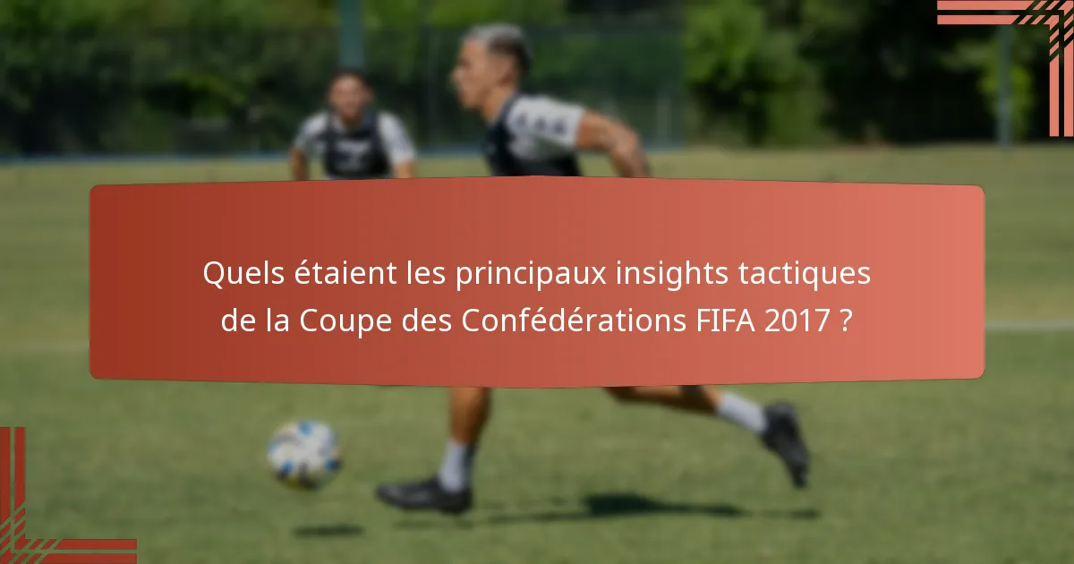 Quels étaient les principaux insights tactiques de la Coupe des Confédérations FIFA 2017 ?