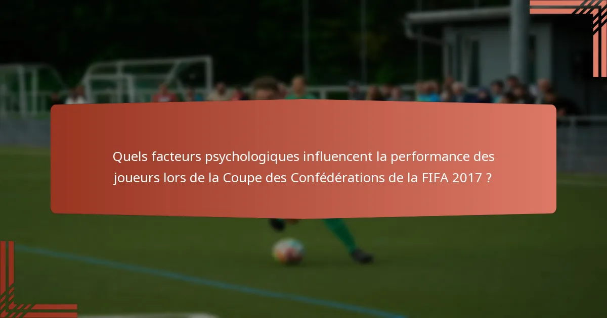 Quels facteurs psychologiques influencent la performance des joueurs lors de la Coupe des Confédérations de la FIFA 2017 ?
