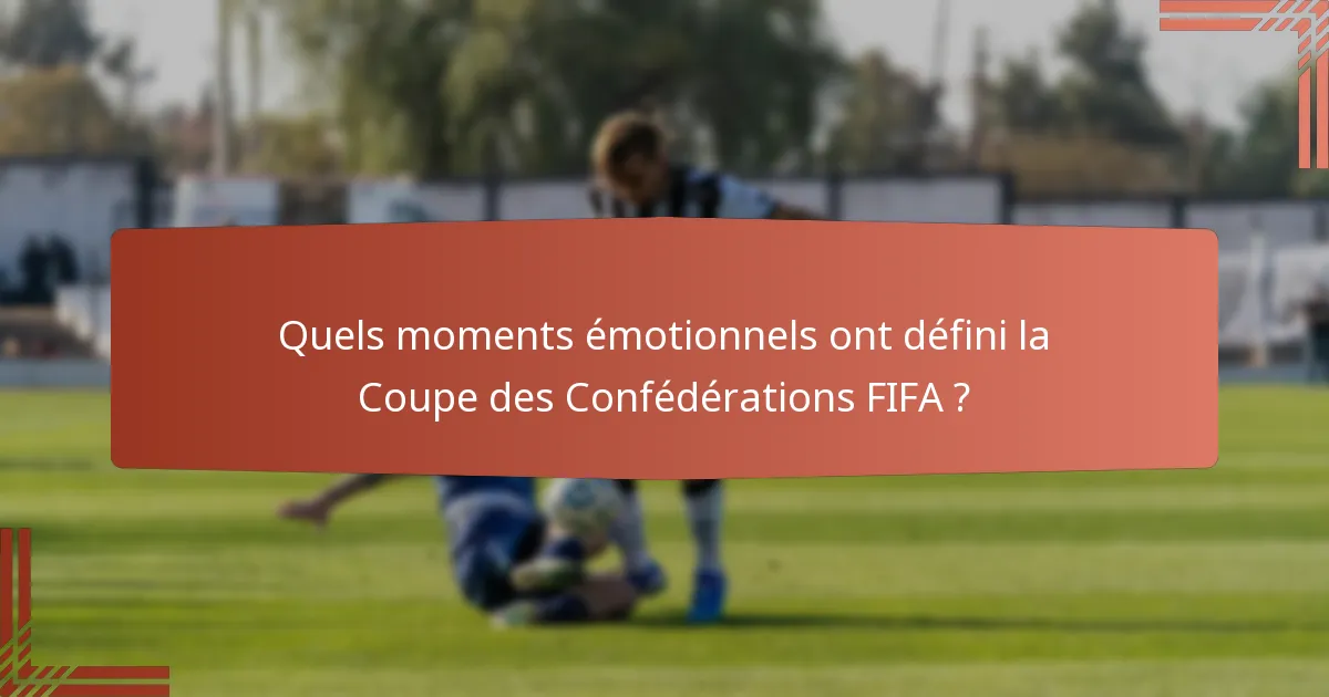 Quels moments émotionnels ont défini la Coupe des Confédérations FIFA ?