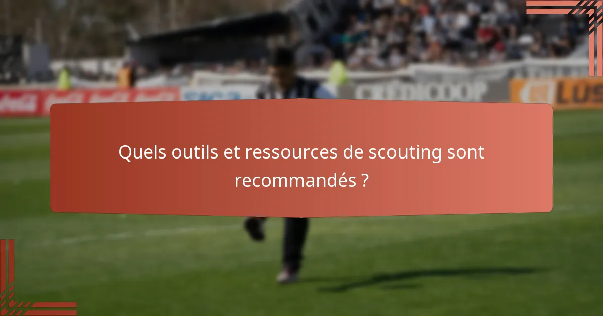 Quels outils et ressources de scouting sont recommandés ?