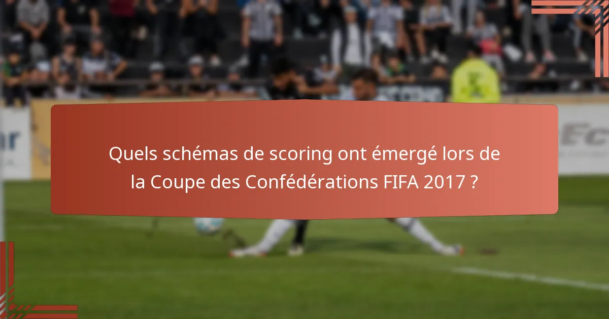 Quels schémas de scoring ont émergé lors de la Coupe des Confédérations FIFA 2017 ?