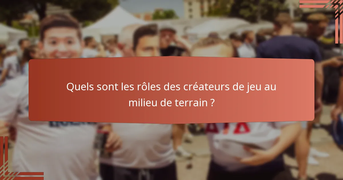Quels sont les rôles des créateurs de jeu au milieu de terrain ?